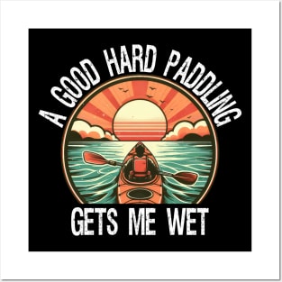 A Good Hard Paddling Gets Me Wet, Funny Kayaking Posters and Art